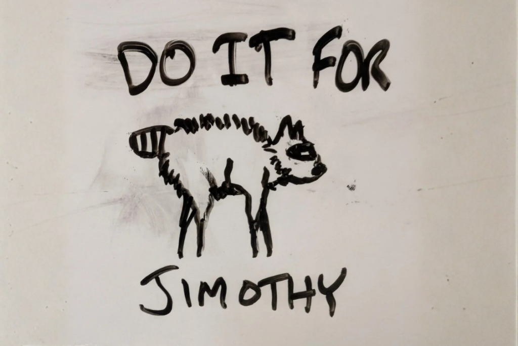 Do it for Jimothy whiteboard graffiti